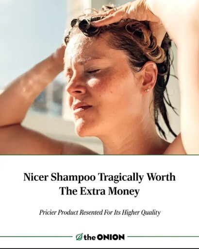 Nicer shampoo tragically worth the extra money. The onion