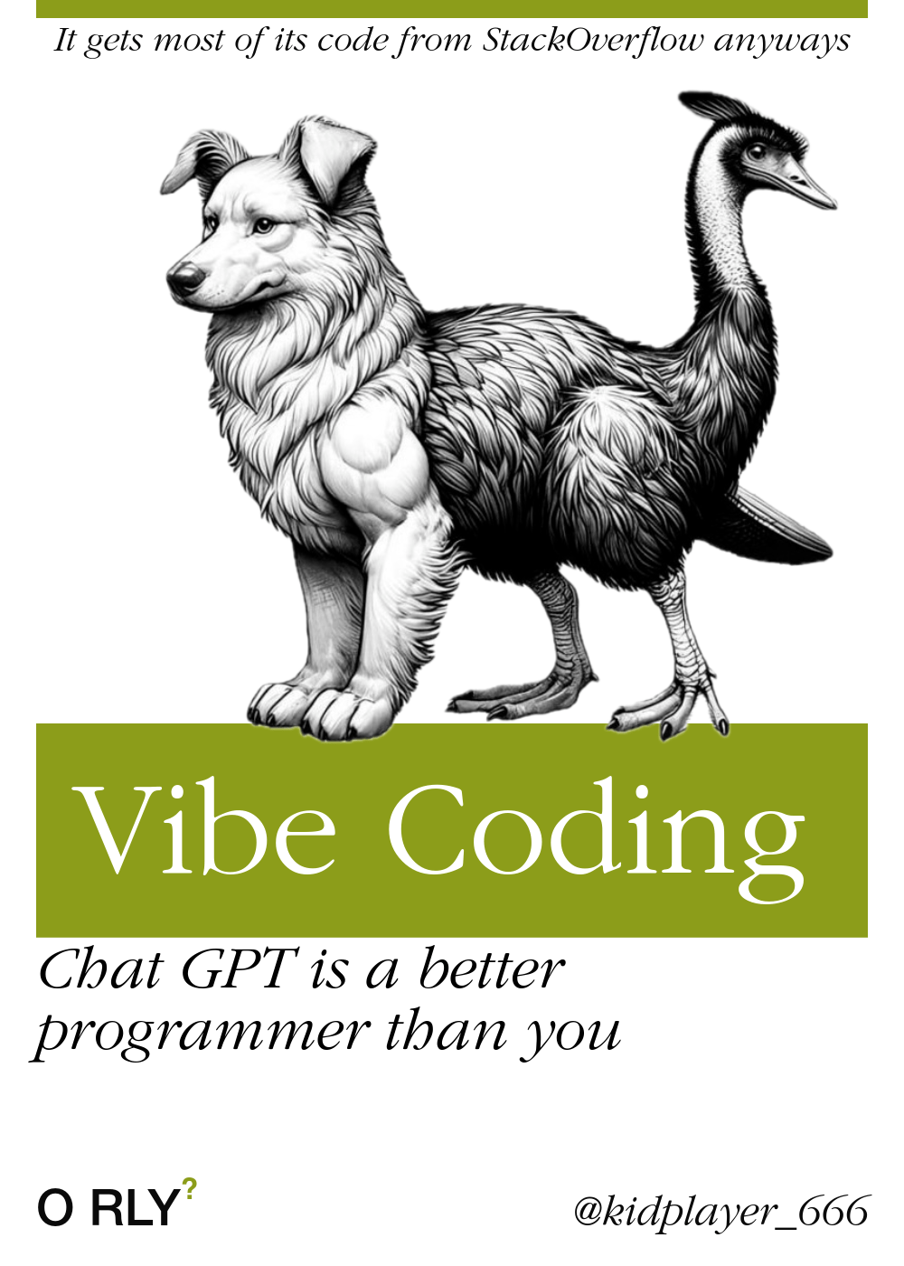 O'Reily parody cover. Title: Vibe coding, subtitle : ChatGPT is a better programmer than you, sub sub title: it gets most of its code from stack overflow anyways